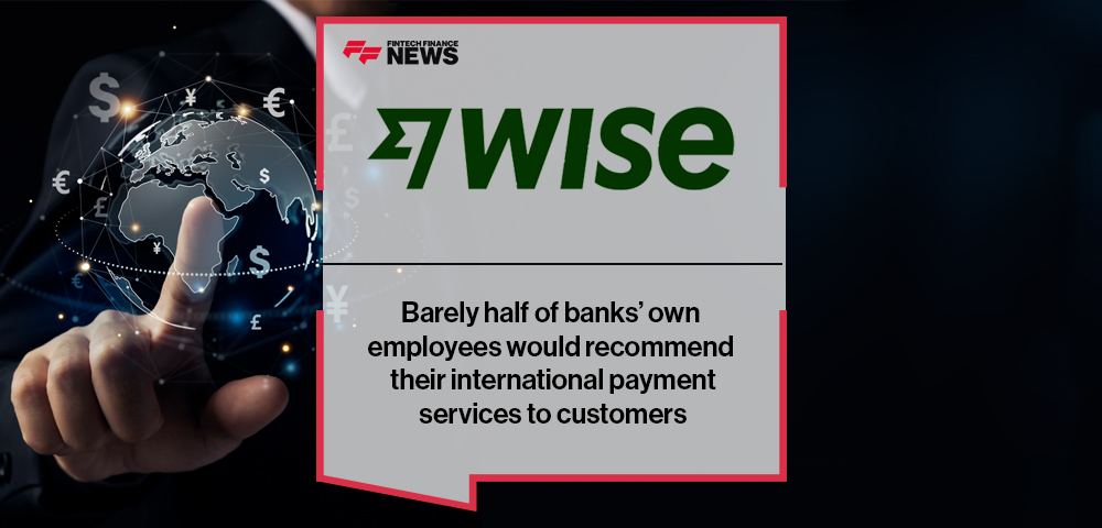 Barely half of banks’ own employees would recommend their international payment services to customers