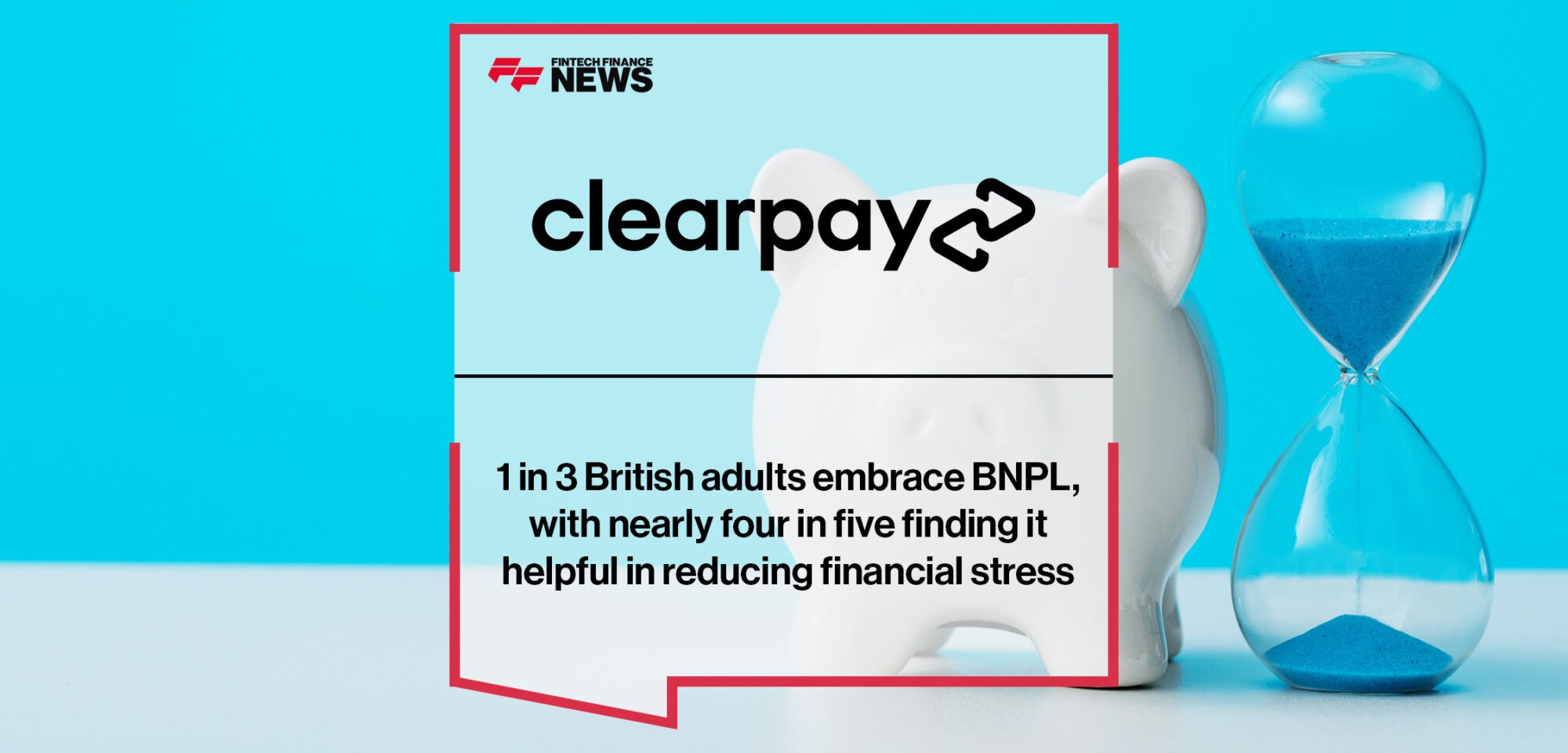 1 in 3 British adults embrace BNPL, with nearly four in five finding it helpful in reducing financial stress- Clearpay | Fintech Finance News
