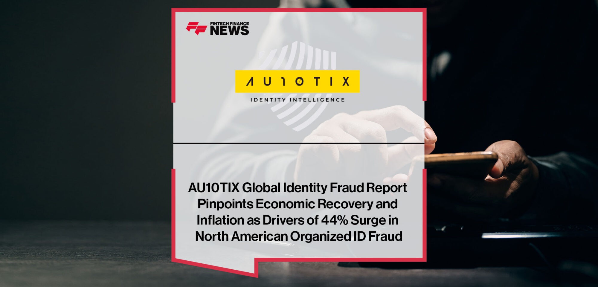 AU10TIX-Releases-its-Q2-Global-Identity-Fraud-Report|AU10TIX-Releases-its-Q2-Global-Identity-Fraud-Report