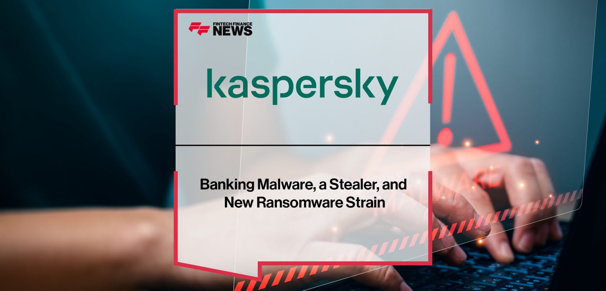 Banking Malware, a Stealer, and New Ransomware Strain- Kaspersky’s Crimeware Report | Fintech Finance News
