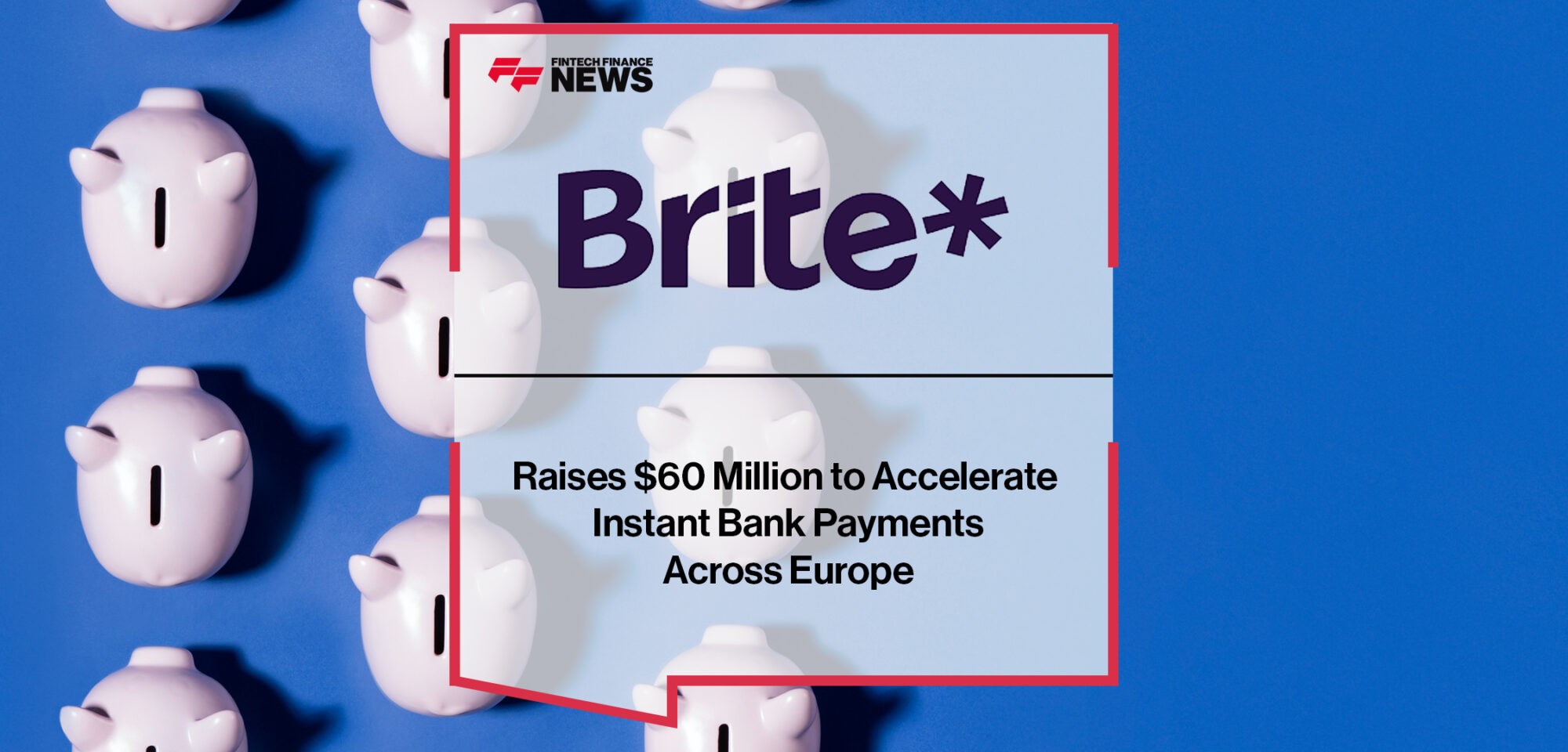 Brite Payments Raises $60 Million to Accelerate Instant Bank Payments Across Europe | Fintech Finance News