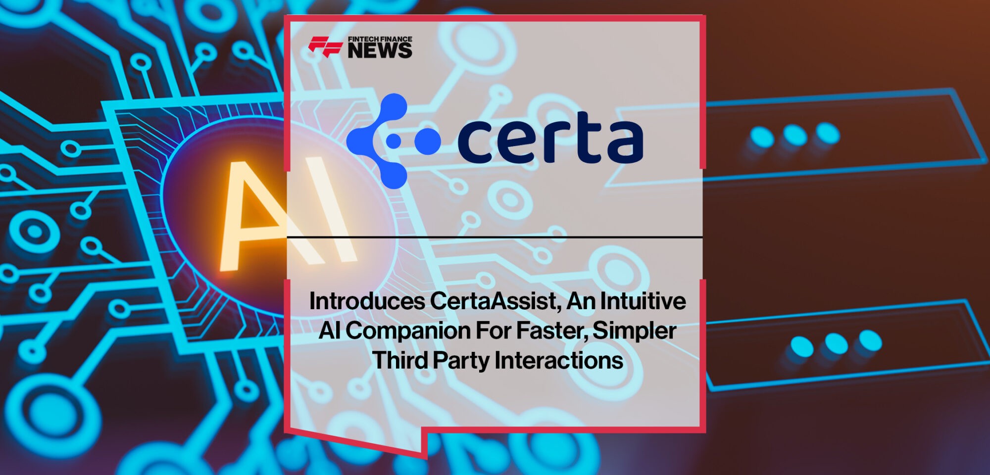 Certa Introduces CertaAssist, An Intuitive AI Companion For Faster, Simpler Third Party Interactions | Fintech Finance News