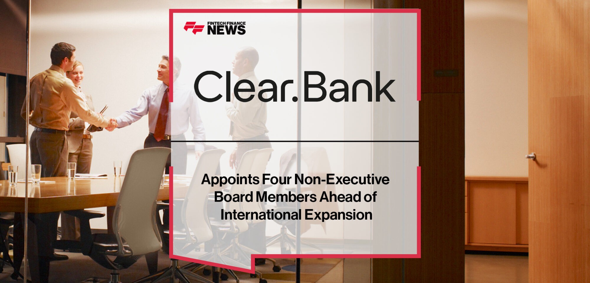 ClearBank Group Holdings appoints four non-executive board members ahead of international expansion | Fintech Finance News