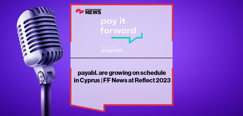 payabl. are growing on schedule in Cyprus | FF News at Reflect 2023