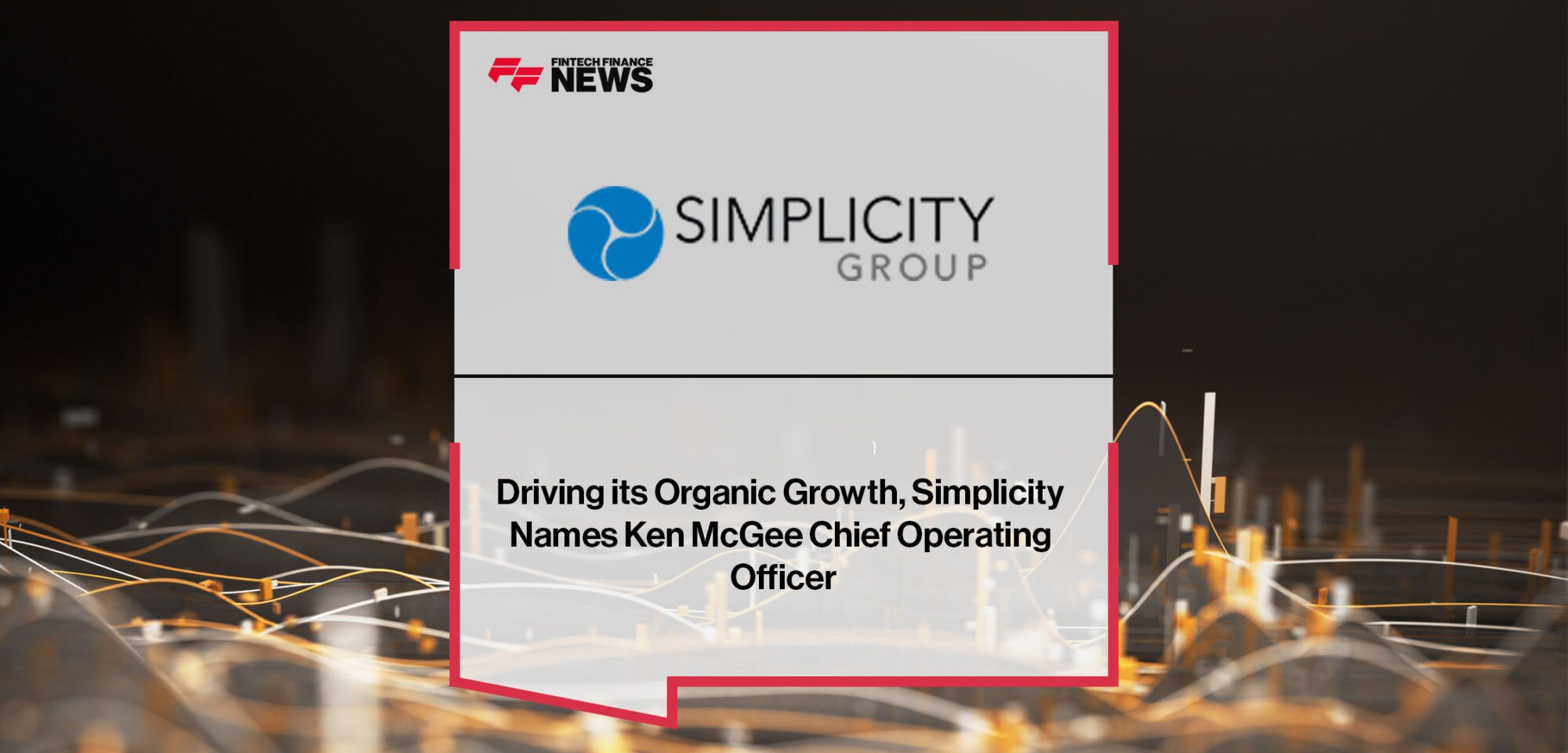Driving its Organic Growth, Simplicity Names Ken McGee Chief Operating Officer