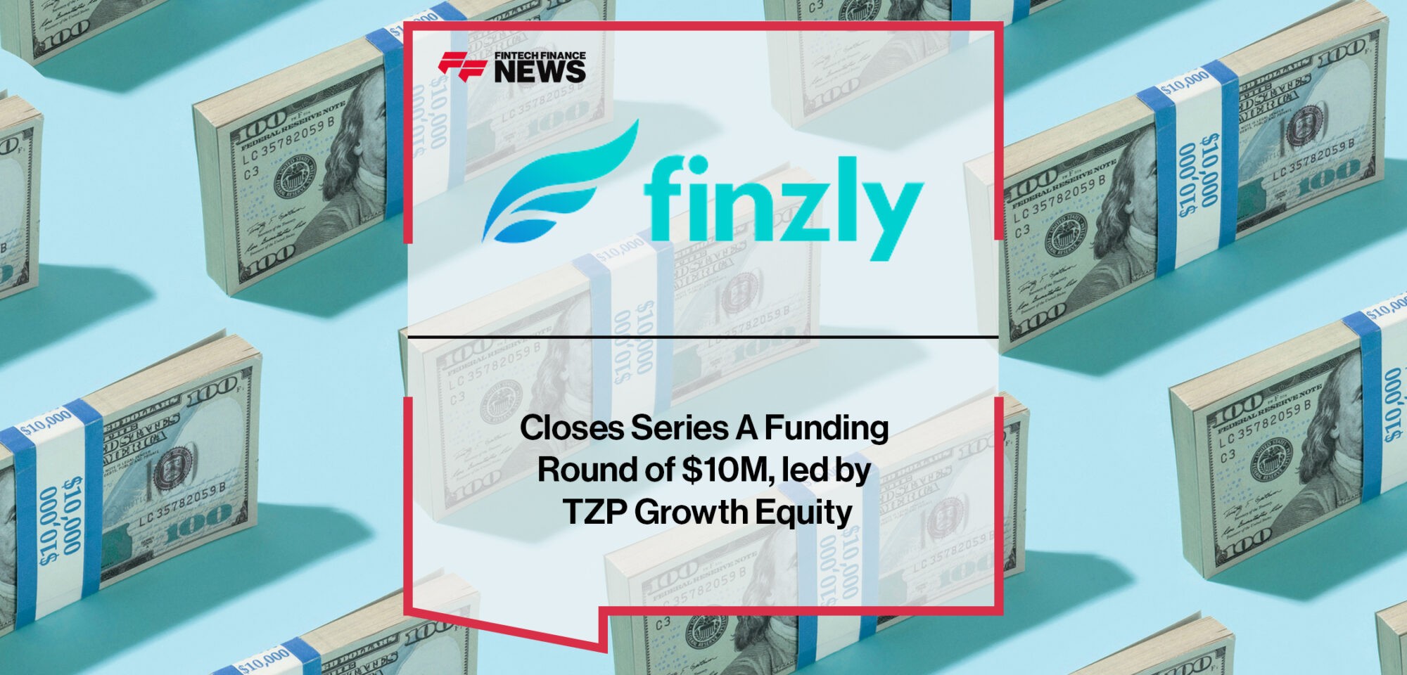 Finzly Closes Series A Funding Round of $10M, led by TZP Growth Equity | Fintech Finance News