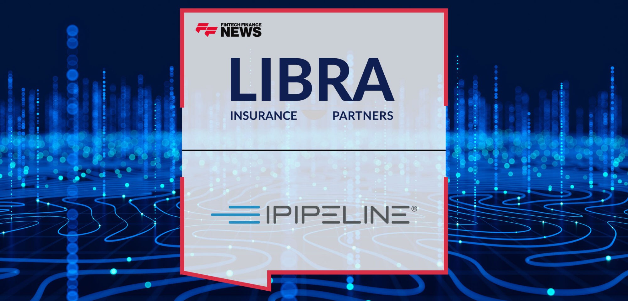 LIBRA-Successfully-Launches-Innovative-Technology-from-iPipeline