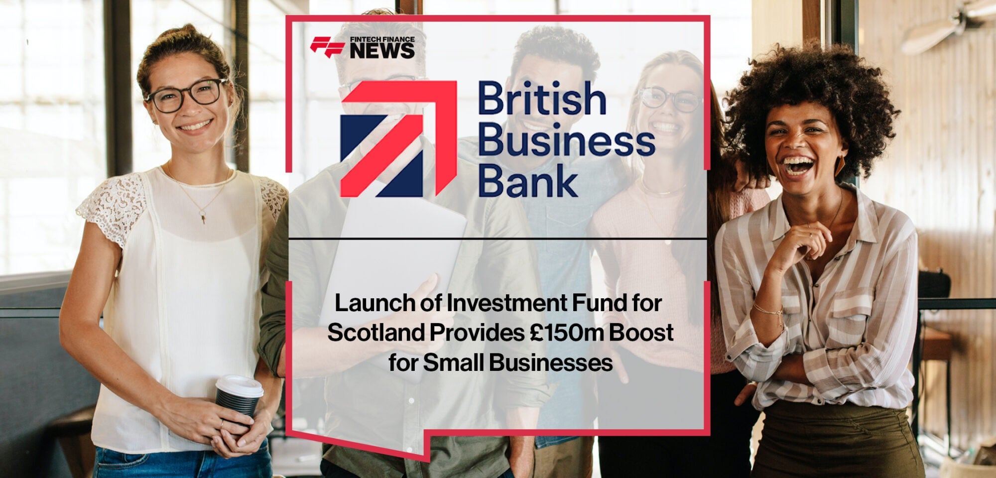 Launch of Investment Fund for Scotland provides £150m boost for small businesses | Fintech Finance News