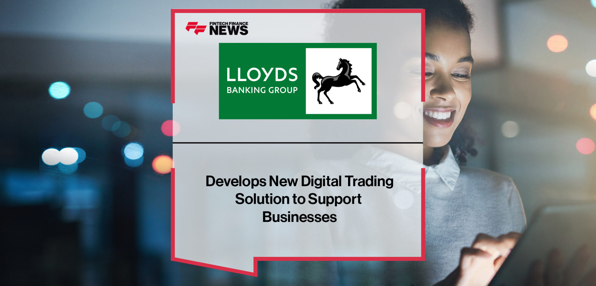 Lloyds Bank develops new digital trading solution to support businesses | Fintech Finance News