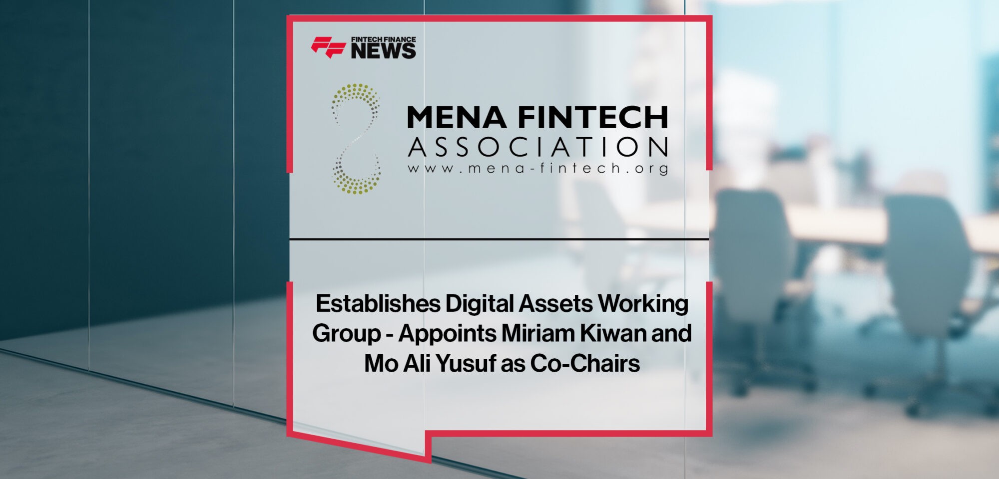MENA Fintech Association establishes Digital Assets Working Group - appoints Miriam Kiwan and Mo Ali Yusuf as Co-Chairs | Fintech Finance News
