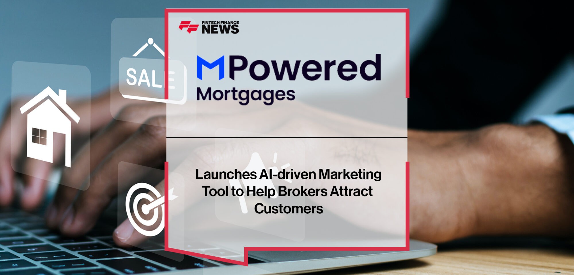 MPowered Mortgages launches AI-driven marketing tool to help brokers attract customers | Fintech Finance News