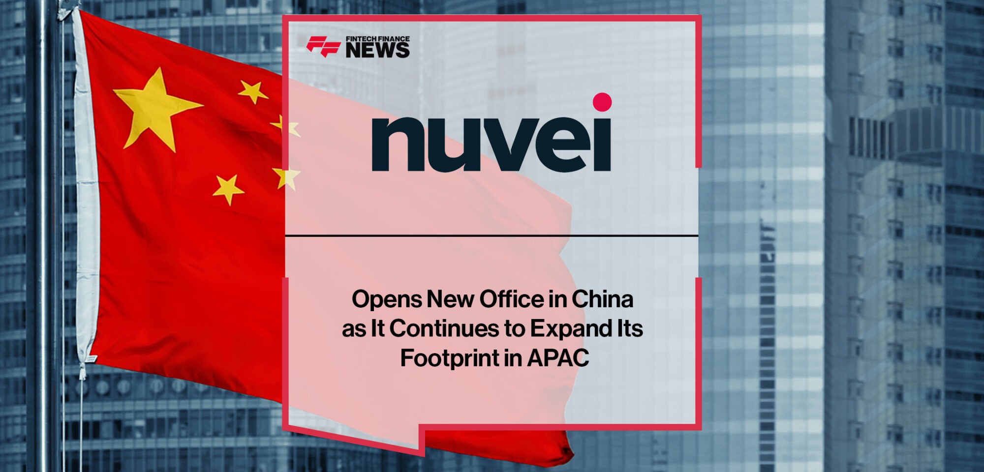 Nuvei opens new office in China as it continues to expand its footprint in APAC | Fintech Finance News