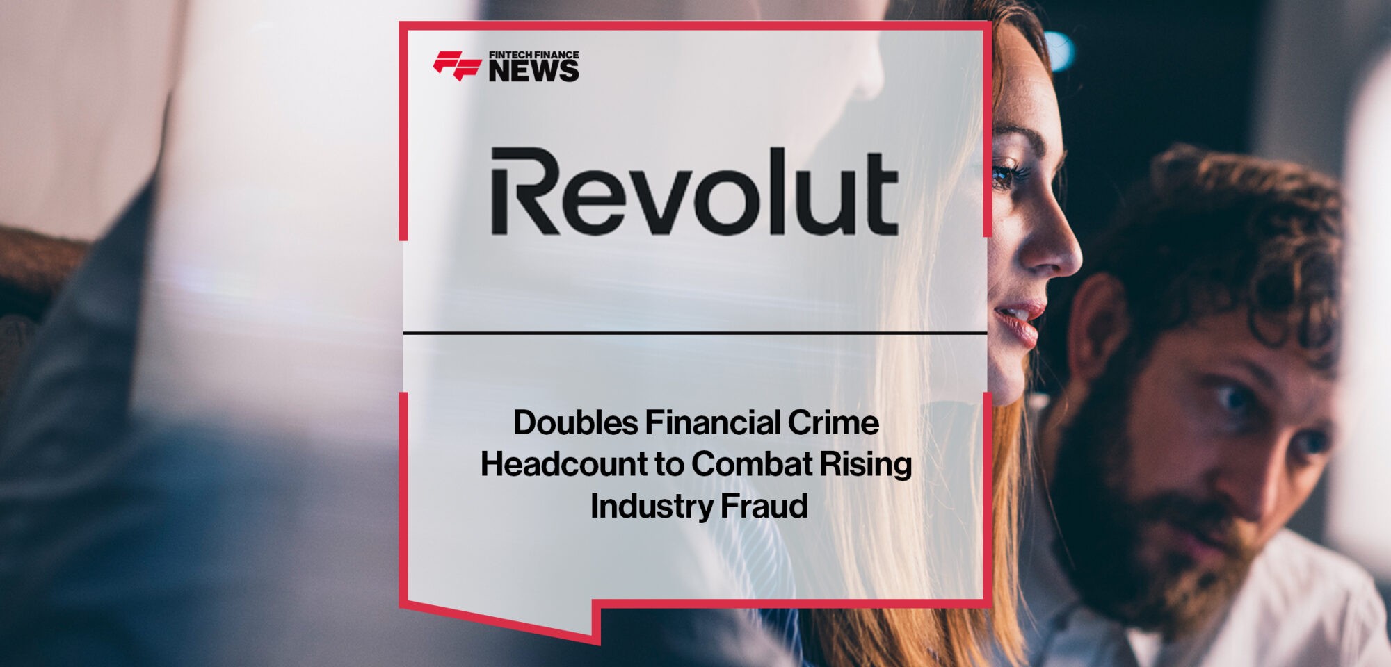 Revolut doubles Financial Crime Headcount to Combat Rising Industry Fraud | Fintech Finance News