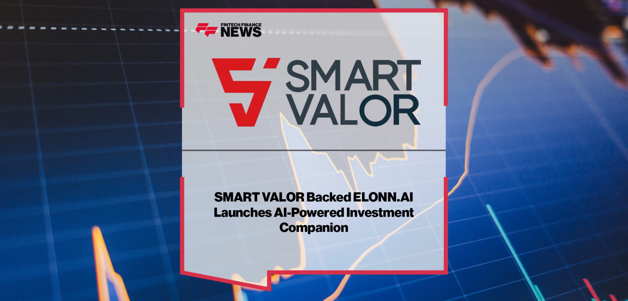 SMART VALOR Backed ELONN.AI Launches AI-Powered Investment Companion