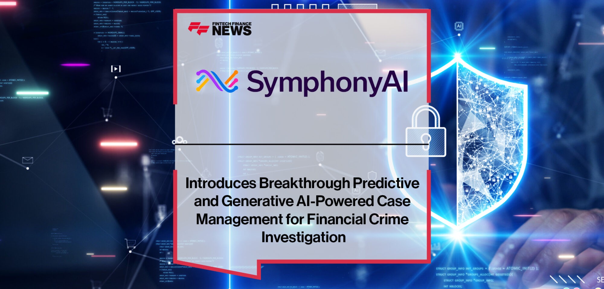 SymphonyAI Introduces Breakthrough Predictive and Generative AI-Powered Case Management for Financial Crime Investigation | Fintech Finance News