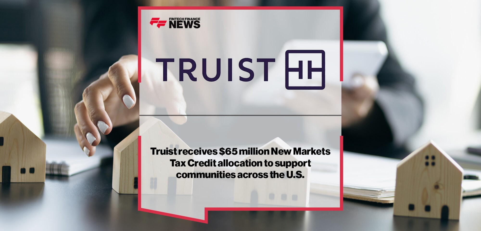 Truist receives $65 million New Markets Tax Credit allocation to support communities across the U.S.