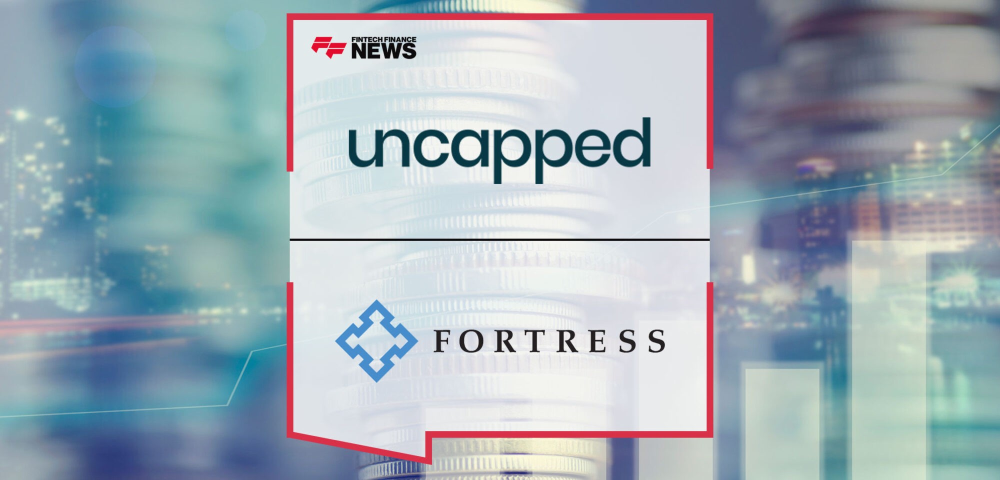 Uncapped-Secures-£200-Million-Debt-Financing-from-Fortress