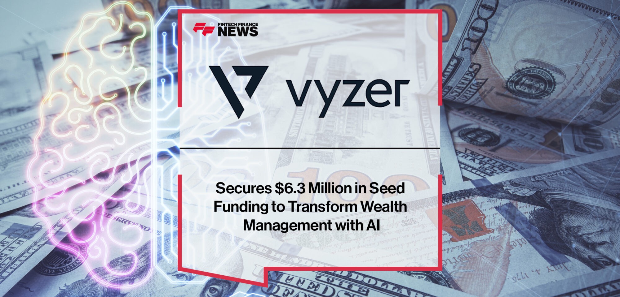 Vyzer Secures $6.3 Million in Seed Funding to Transform Wealth Management with AI | Fintech Finance News