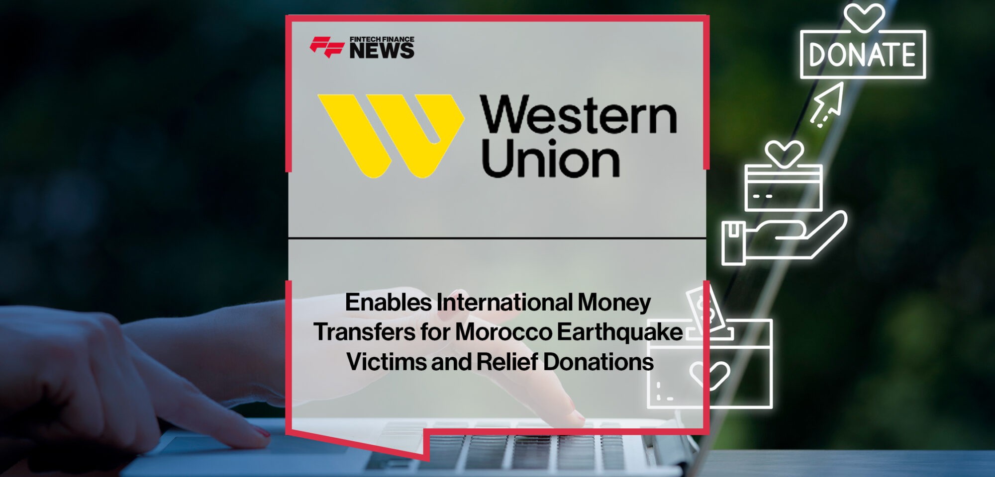 Western Union Enables International Money Transfers for Morocco Earthquake Victims and Relief Donations | Fintech Finance News
