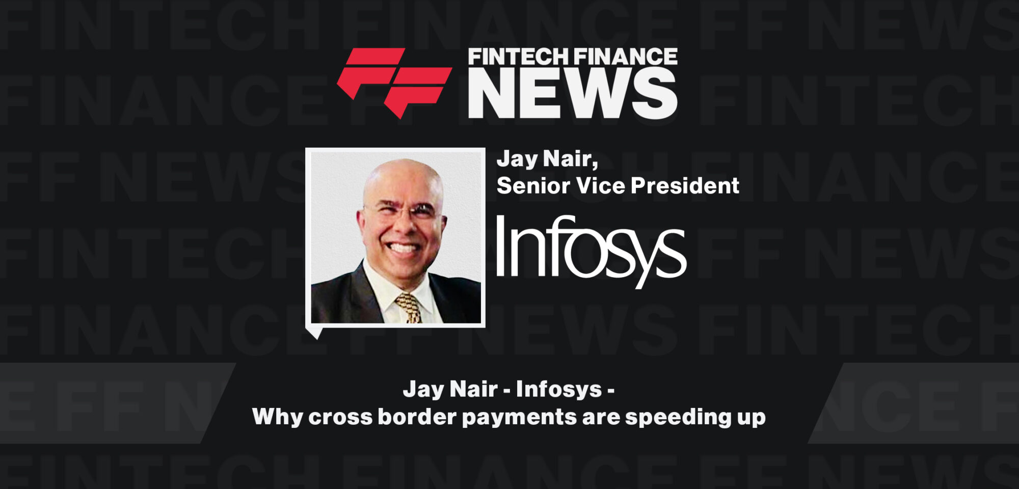 Why cross border payments are speeding up _ Jay Nair - Infosys | Fintech Finance News|Why cross border payments are speeding up | Jay Nair - Infosys | Fintech Finance News