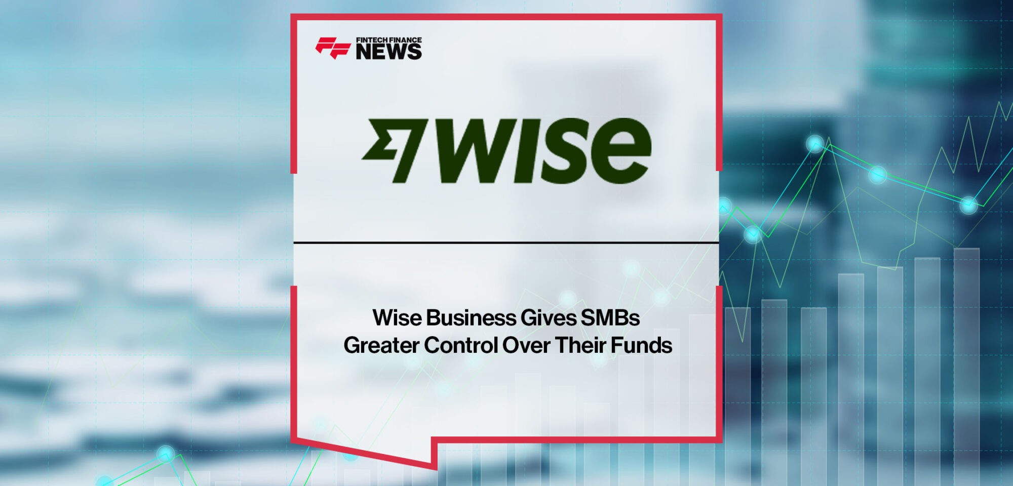 Wise-Business-Gives-SMBs-Greater-Control-Over-Their-Funds