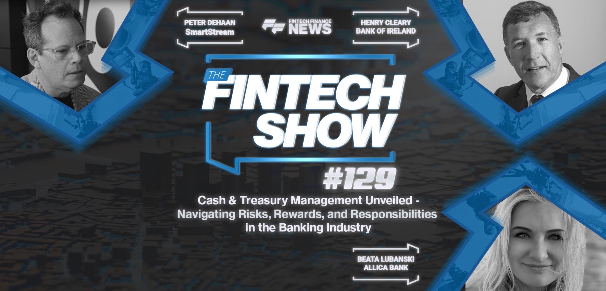 The Fintech Show #129: Cash & Treasury Management Unveiled - Navigating Risks, Rewards, and Responsibilities in the Banking I
