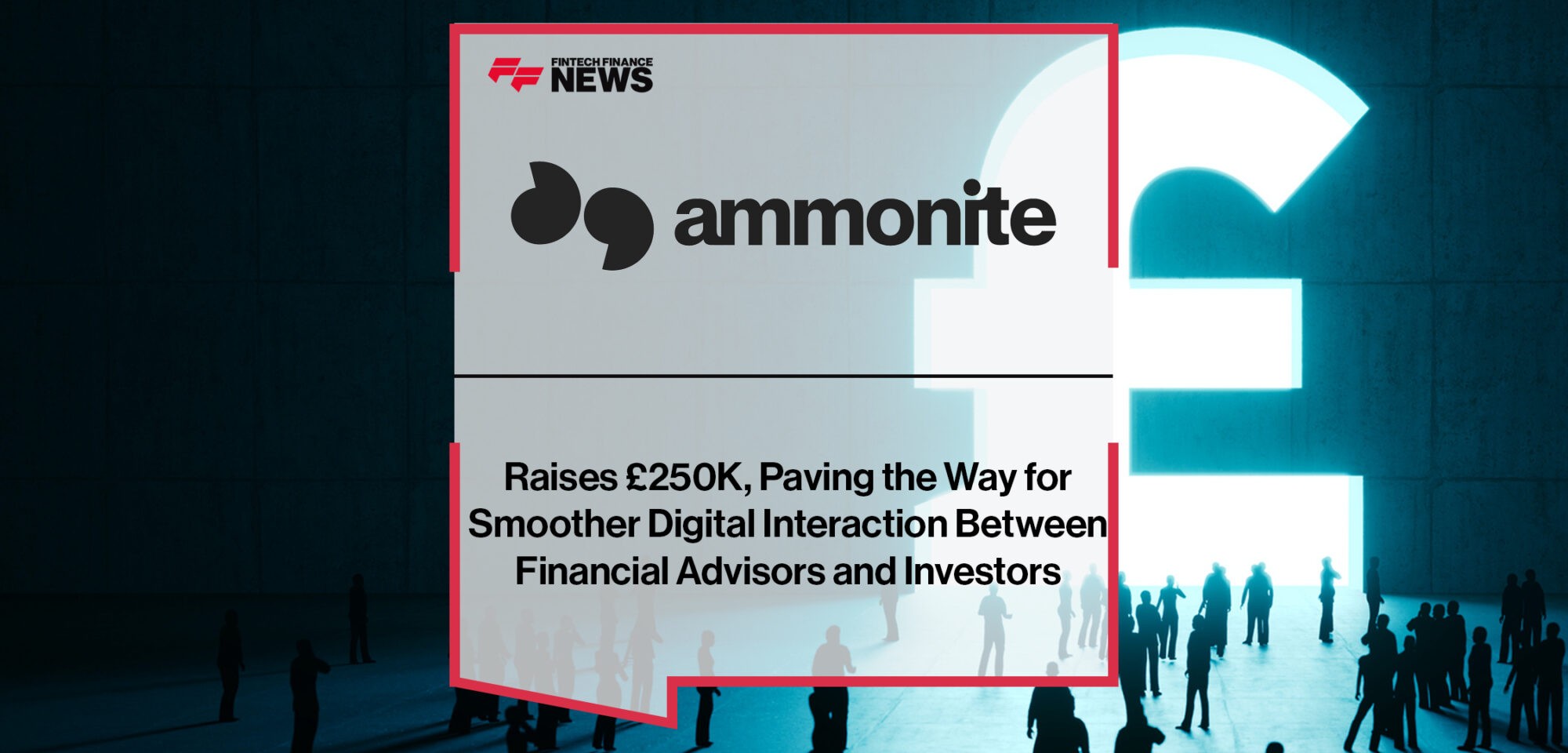 Ammonite Raises £250K, Paving the Way for Smoother Digital Interaction Between Financial Advisors and Investors | Fintech Finance News