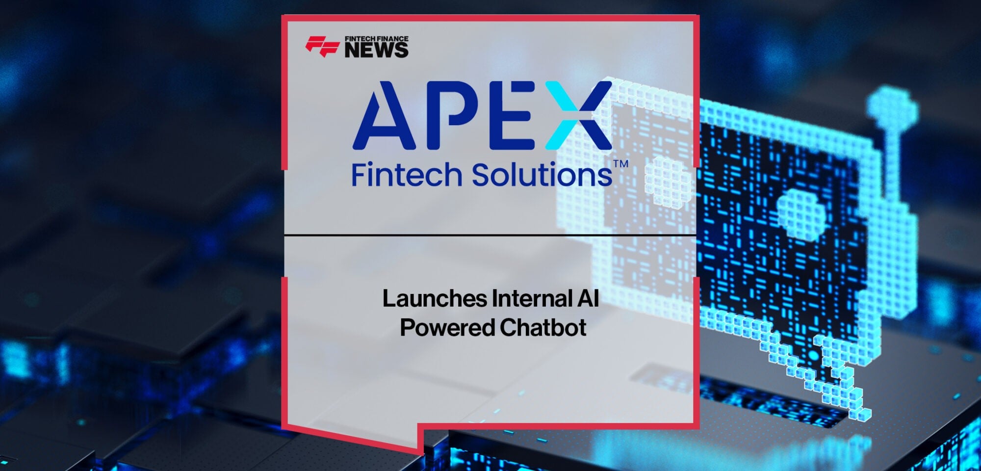 Apex Launches Internal AI Powered Chatbot | Fintech Finance News