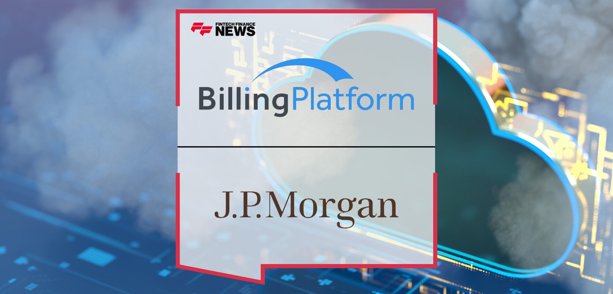 BillingPlatform Announces Strategic Alliance with J.P. Morgan Payments | Fintech Finance News