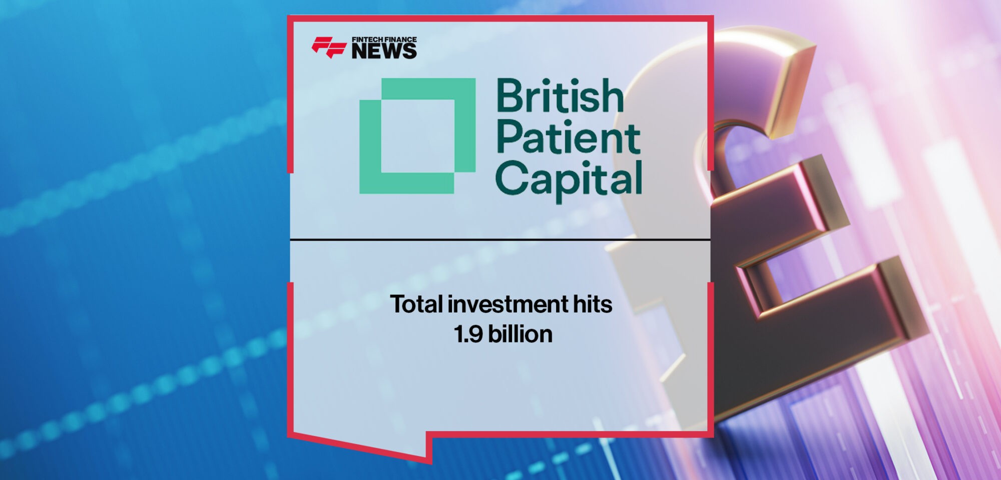British Patient Capital's total investment hits 1.9 billion | Fintech Finance News