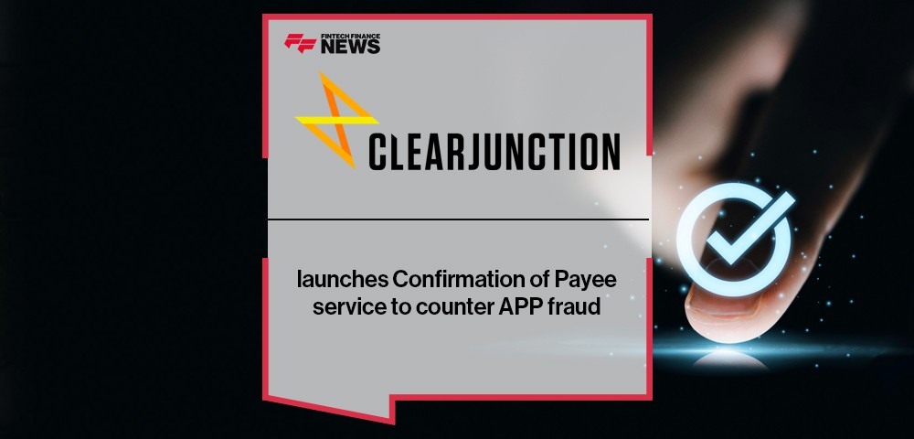 Clear Junction launches Confirmation of Payee service to counter APP fraud
