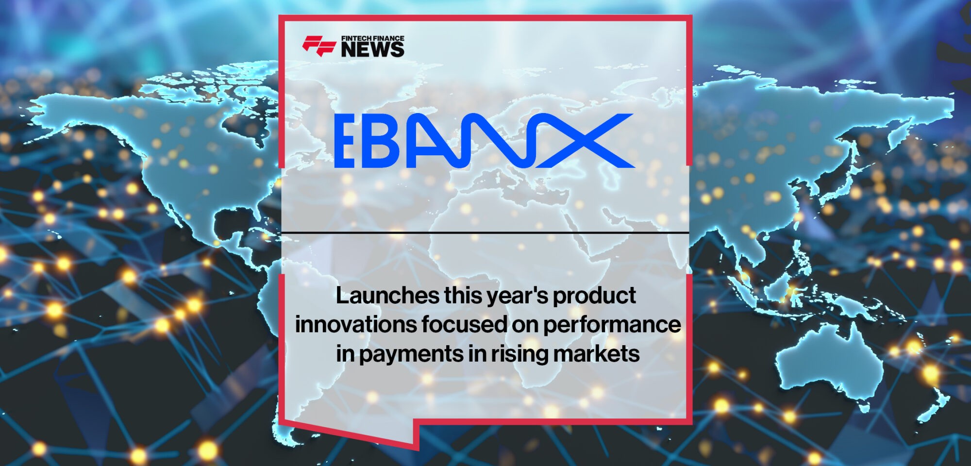 EBANX launches this year's product innovations focused on performance in payments in rising markets | Fintech Finance News