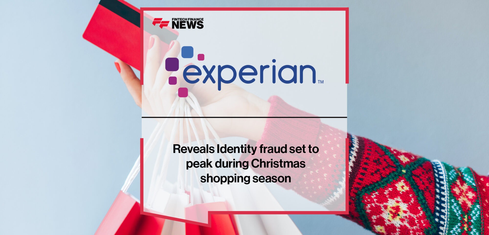 Experian reveals Identity fraud set to peak during Christmas shopping season | Fintech Finance News