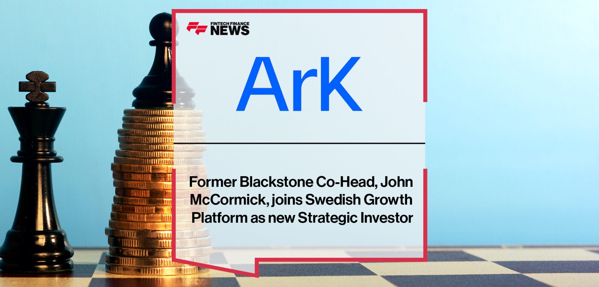 Former Blackstone Co-Head, John McCormick, joins Swedish Growth Platform Ark Kapital as new Strategic Investor | Fintech Finance News