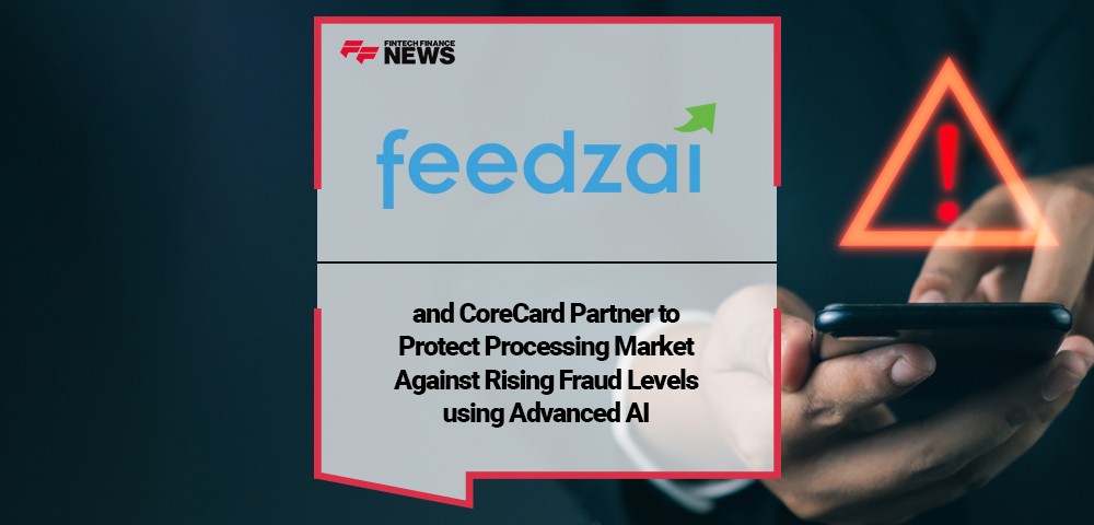 Feedzai and CoreCard Partner to Protect Processing Market Against Rising Fraud Levels using Advanced AI