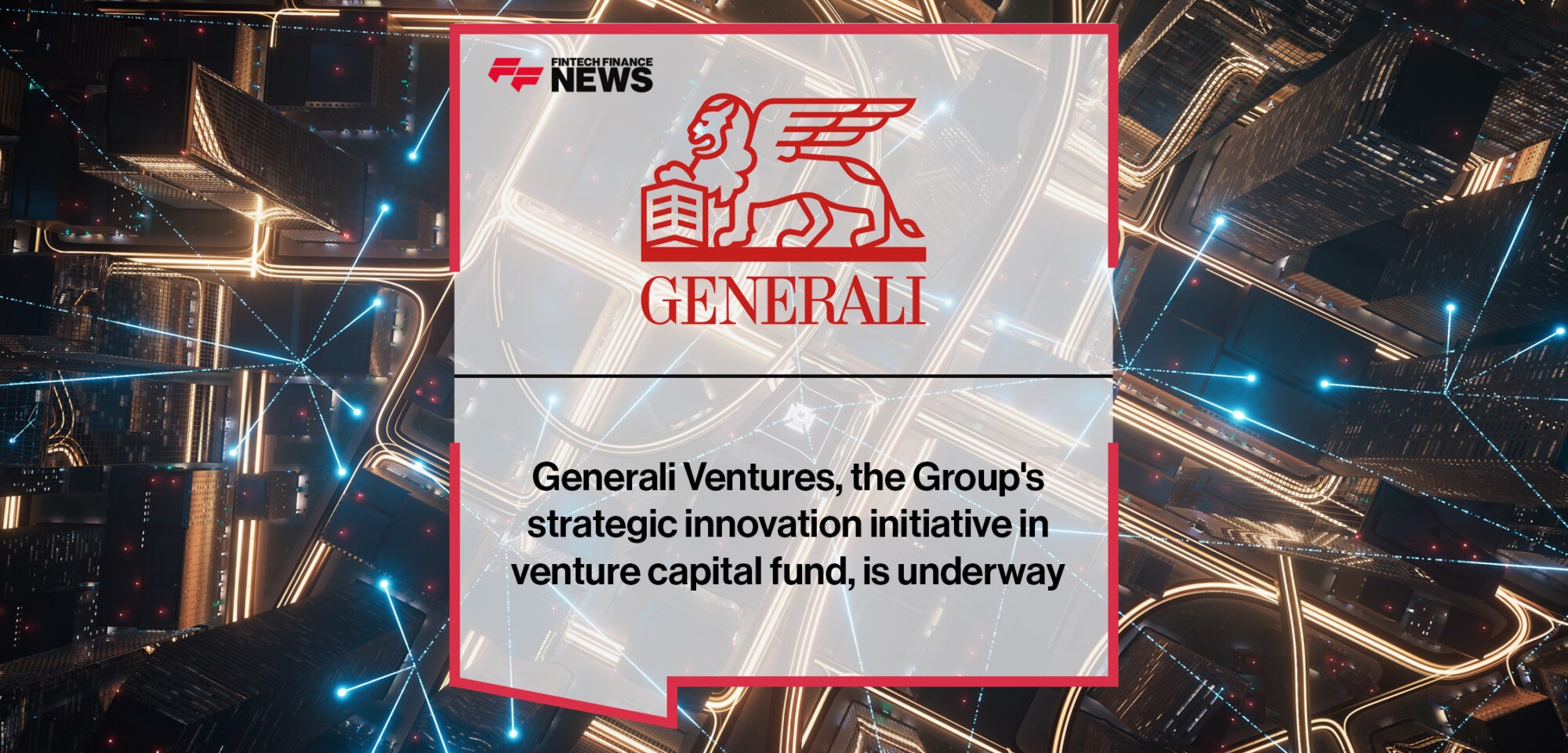 Generali Ventures, the Group's strategic innovation initiative in venture capital fund, is underway | Fintech Finance News