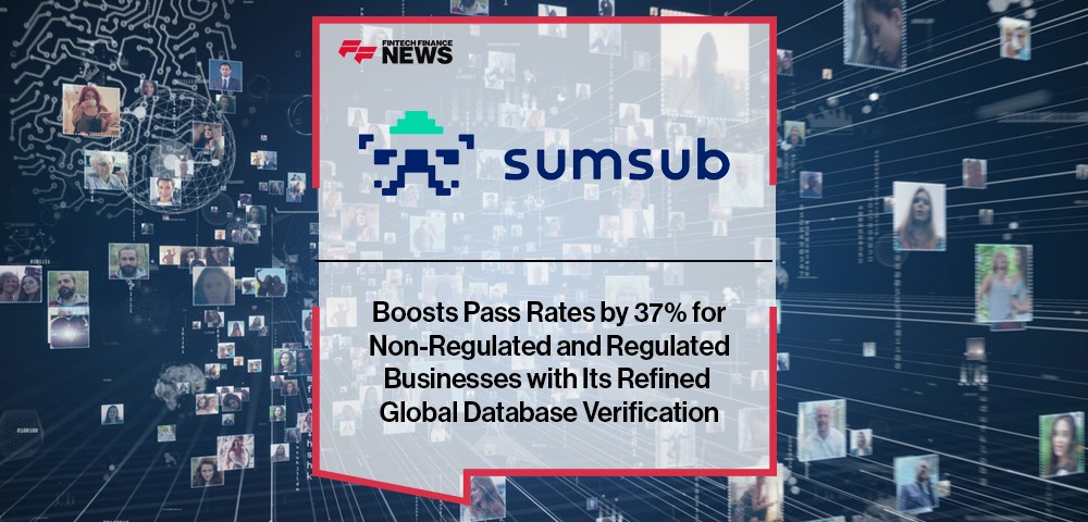 Sumsub Boosts Pass Rates by 37% for Non-Regulated and Regulated Businesses with Its Refined Global Database Verification