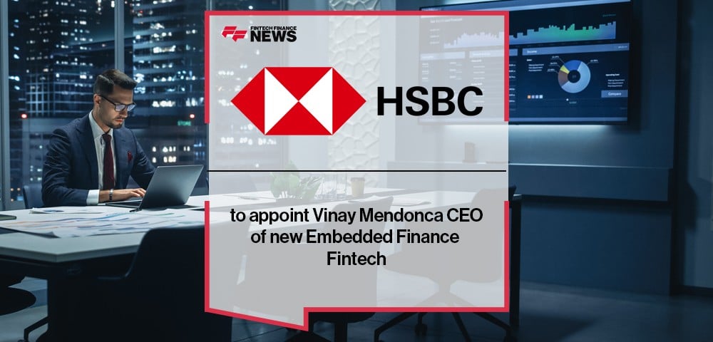 HSBC to appoint Vinay Mendonca CEO of new Embedded Finance Fintech
