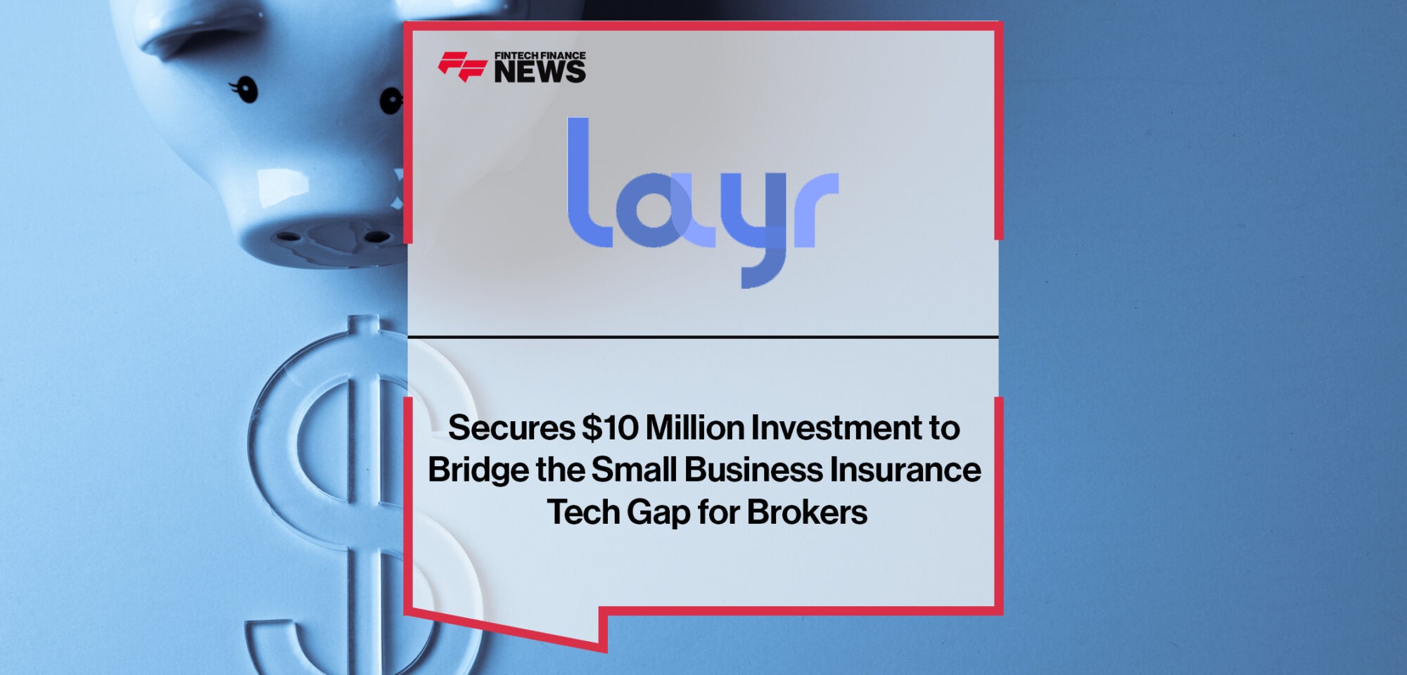 Layr Secures $10 Million Investment to Bridge the Small Business Insurance Tech Gap for Brokers | Fintech Finance News
