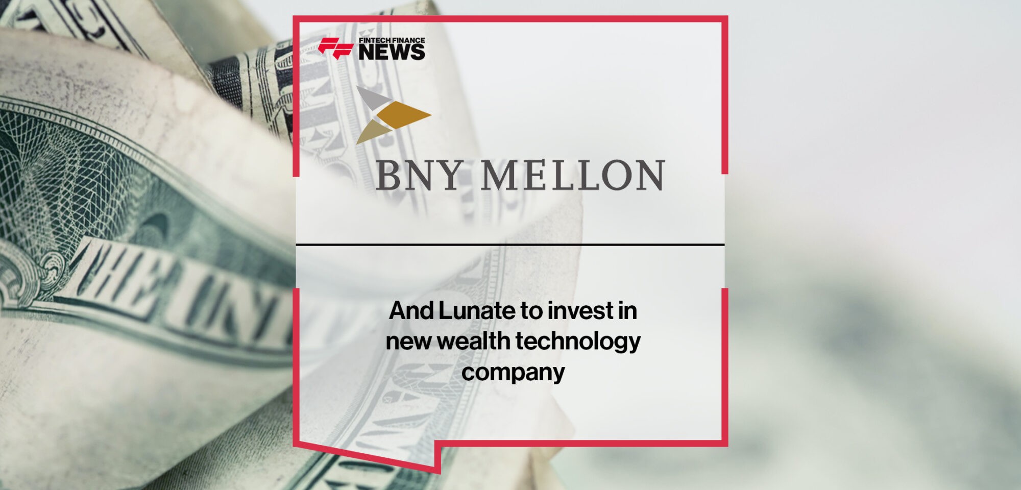 Lunate and BNY Mellon to invest in new wealth technology company | Fintech Finance News