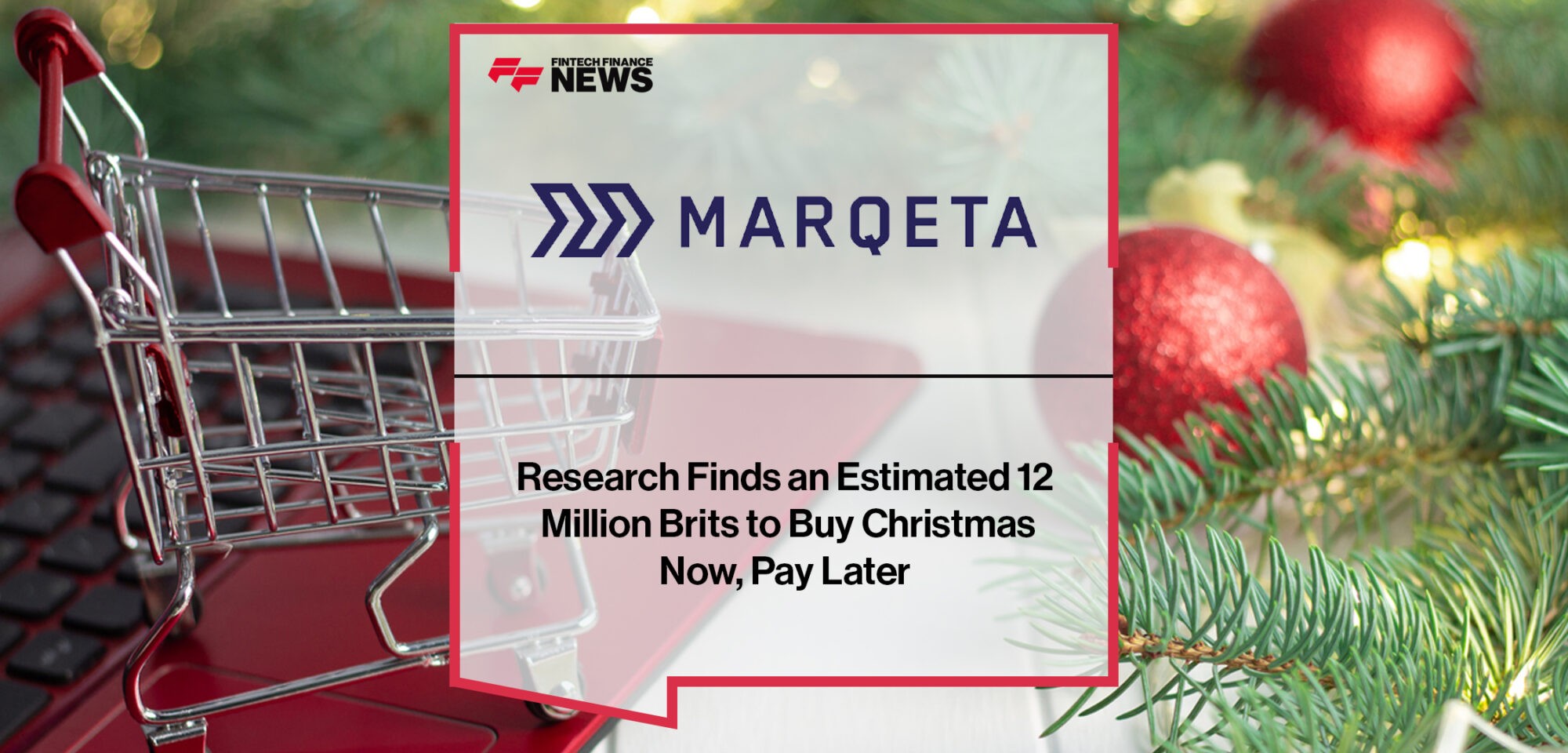 Marqeta Research Finds an Estimated 12 Million Brits to Buy Christmas Now, Pay Later_ | Fintech Finance News