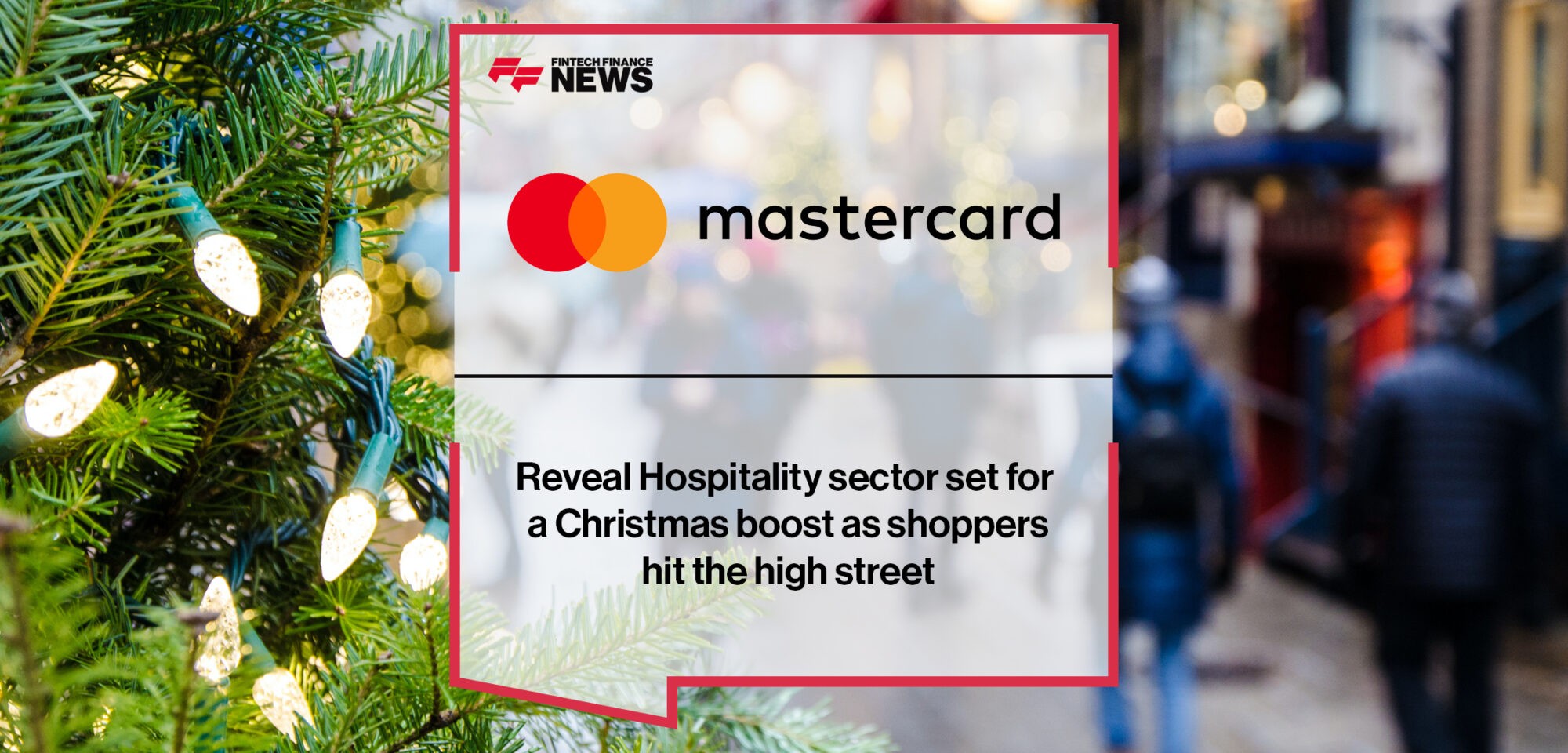Mastercard SpendingPulse reveal Hospitality sector set for a Christmas boost as shoppers hit the high street | Fintech Finance News