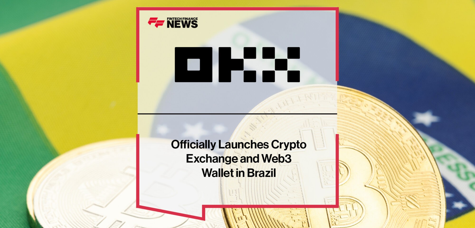 OKX Officially Launches Crypto Exchange and Web3 Wallet in Brazil| Fintech Finance News