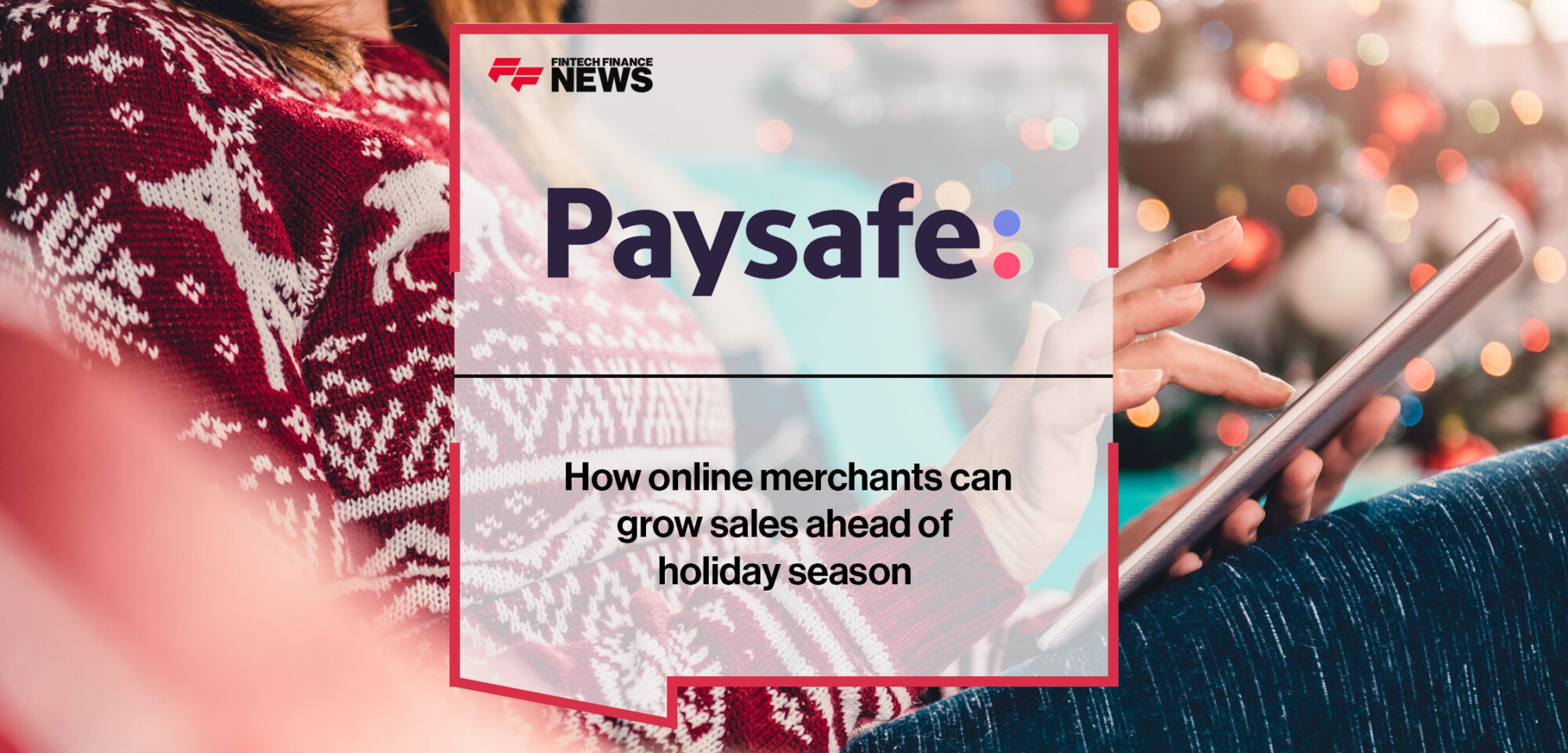 Paysafe research- How online merchants can grow sales ahead of holiday season | Fintech Finance Newss