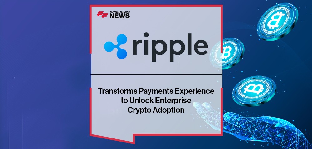 Ripple Transforms Payments Experience to Unlock Enterprise Crypto Adoption