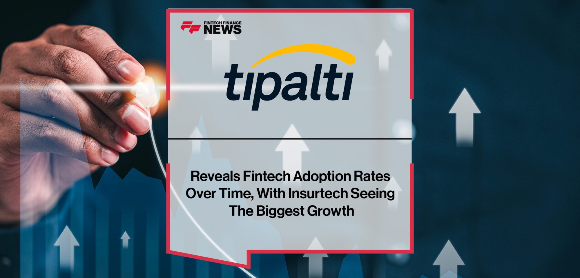 Tipalti Reveals Fintech Adoption Rates Over Time, With Insurtech Seeing The Biggest Growth | Fintech Finance News||Tipalti | Change in Adoption Rate | Fintech Finance News