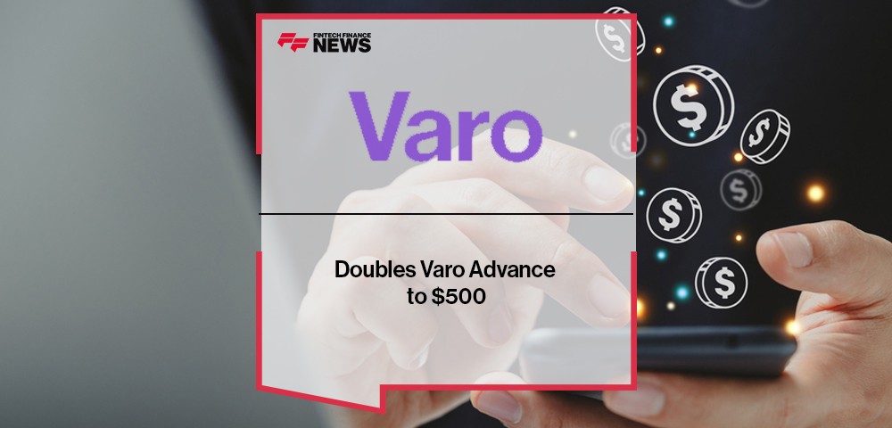 Varo Bank Doubles Varo Advance to $500