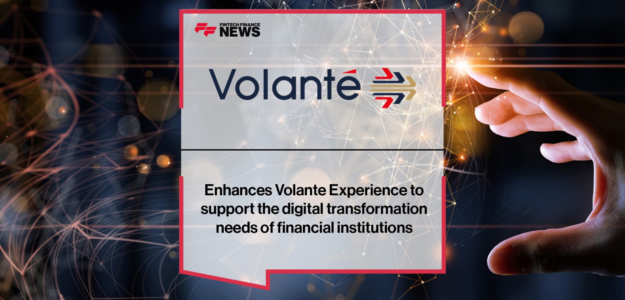 Volante Technologies enhances Volante Experience to support the digital transformation needs of financial institutions | Fintech Finance News
