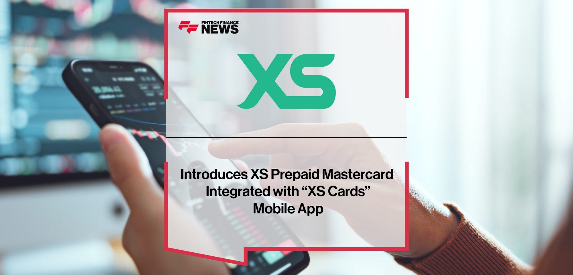 XS.com Introduces XS Prepaid Mastercard Integrated with “XS Cards” Mobile App | Fintech Finance News