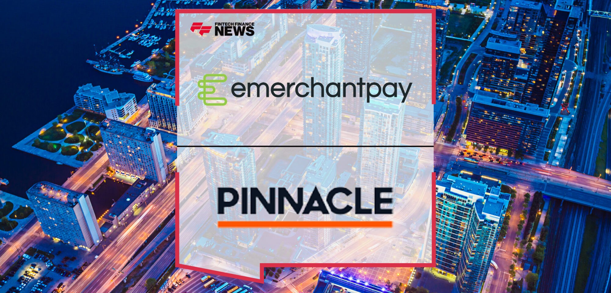 emerchantpay and Pinnacle celebrate one-year partnership milestone, paving the way for operator expansion in Ontario_ | Fintech Finance News